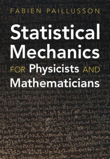 Statistical Mechanics for Physicists and Mathematicians av Fabien